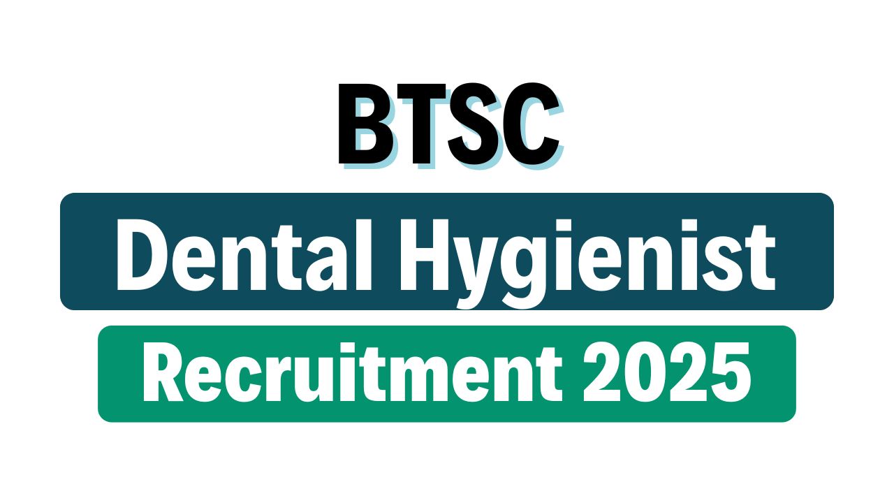 BTSC Dental Hygienist Recruitment 2025