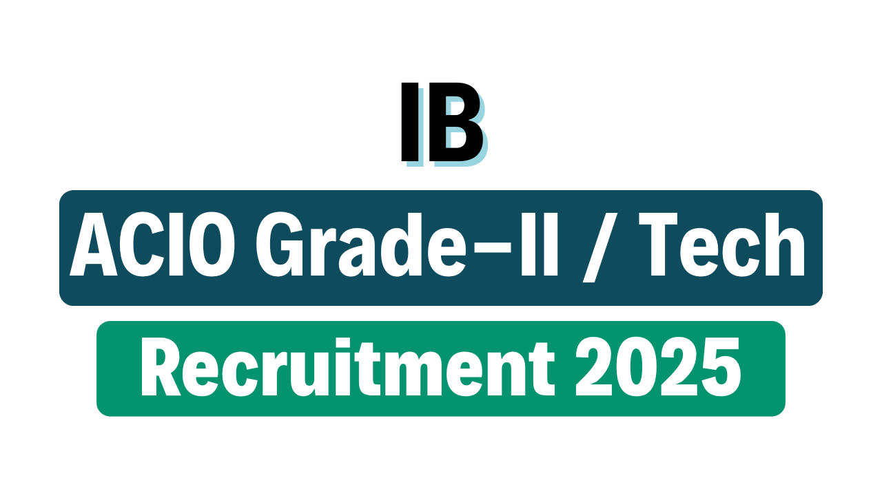 IB ACIO Grade-II / Technical Recruitment 2025